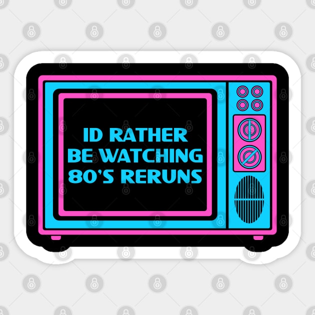 Id rather 80's reruns Sticker by nickbeta